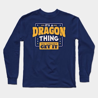 It's a Dragon Thing, You Wouldn't Get It // School Spirit Long Sleeve T-Shirt